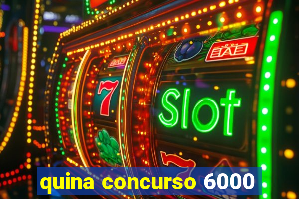 quina concurso 6000